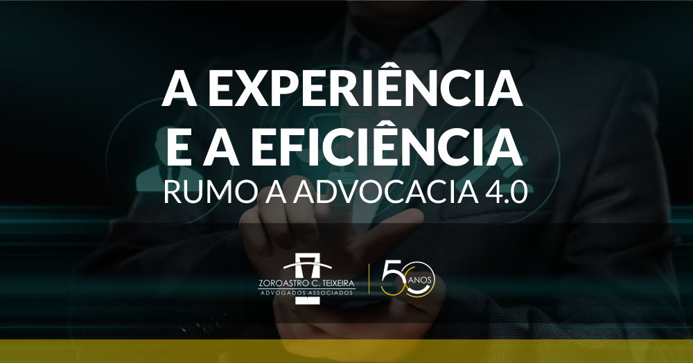 A EXPERIÊNCIA E A EFICIÊNCIA RUMO A ADVOCACIA 4.0